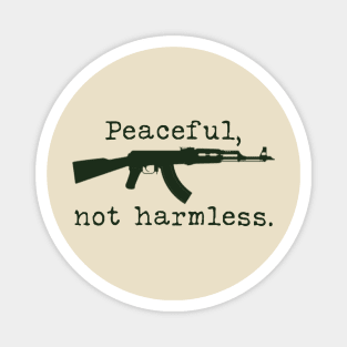 Peaceful, not harmless. Magnet